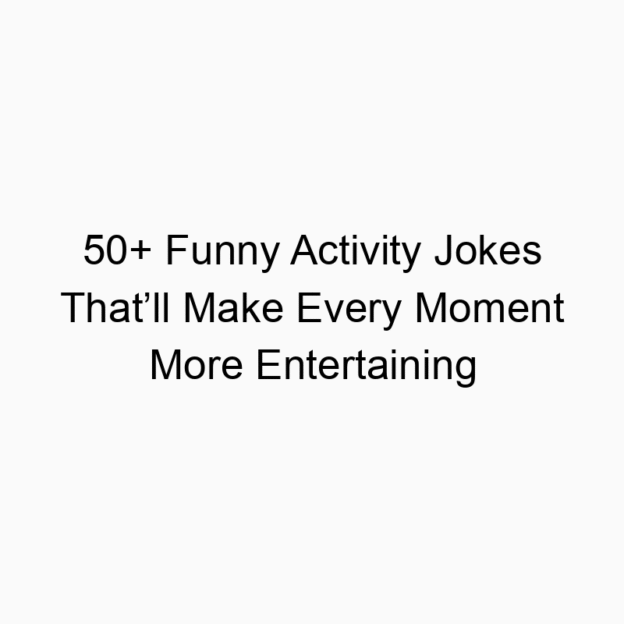 50+ Funny Activity Jokes That’ll Make Every Moment More Entertaining