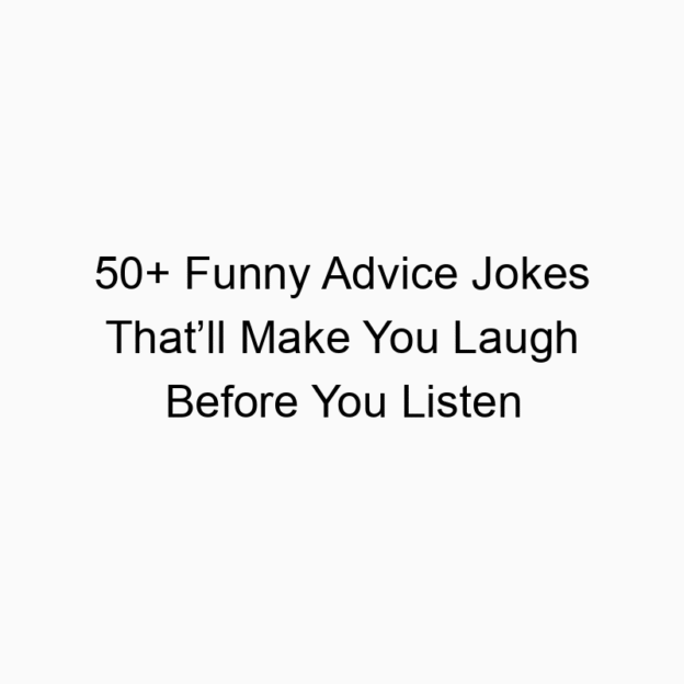 50+ Funny Advice Jokes That’ll Make You Laugh Before You Listen