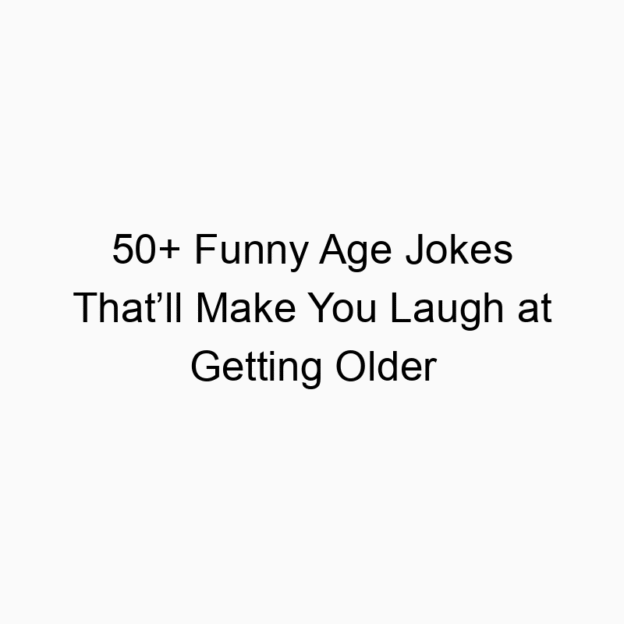 50+ Funny Age Jokes That’ll Make You Laugh at Getting Older
