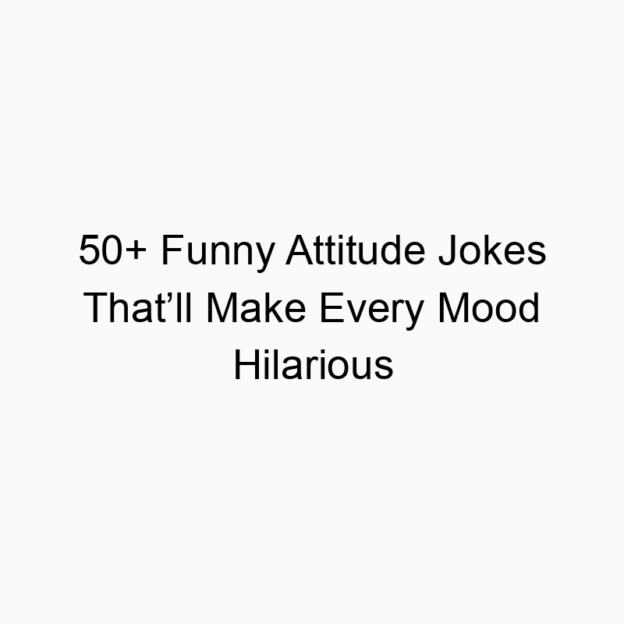 50+ Funny Attitude Jokes That’ll Make Every Mood Hilarious