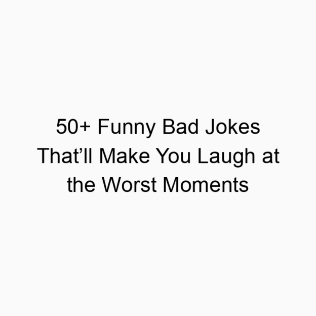 50+ Funny Bad Jokes That’ll Make You Laugh at the Worst Moments