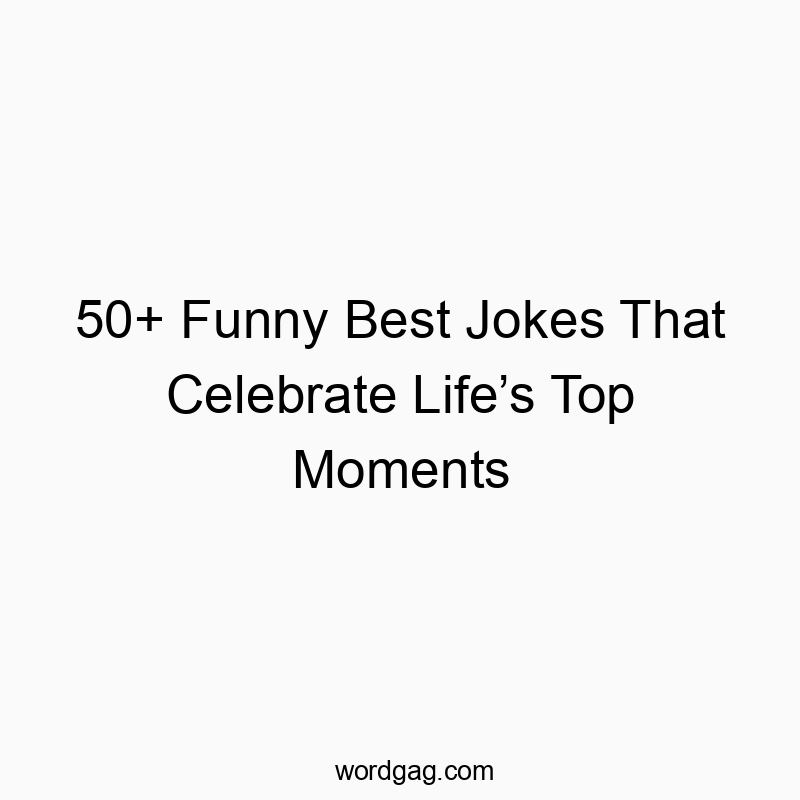 50+ Funny Best Jokes That Celebrate Life’s Top Moments