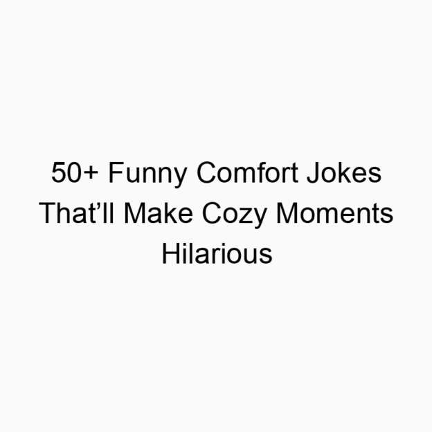 50+ Funny Comfort Jokes That’ll Make Cozy Moments Hilarious