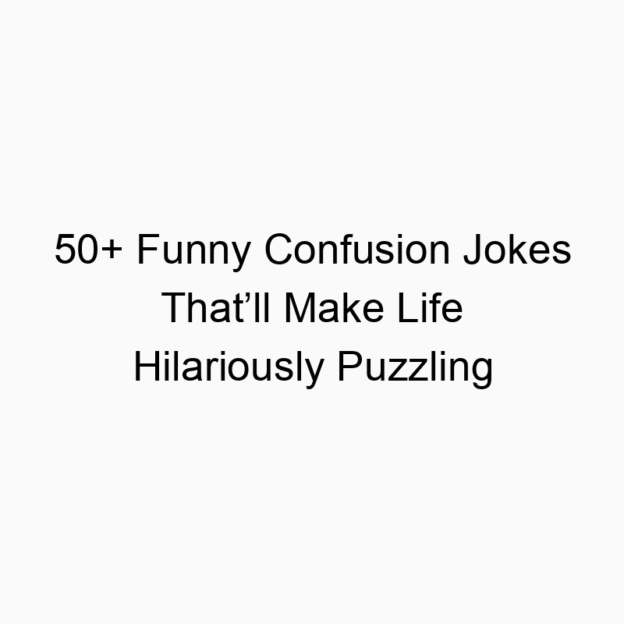 50+ Funny Confusion Jokes That’ll Make Life Hilariously Puzzling