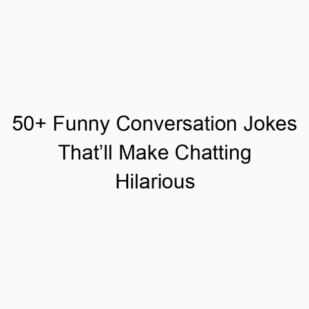 50+ Funny Conversation Jokes That’ll Make Chatting Hilarious