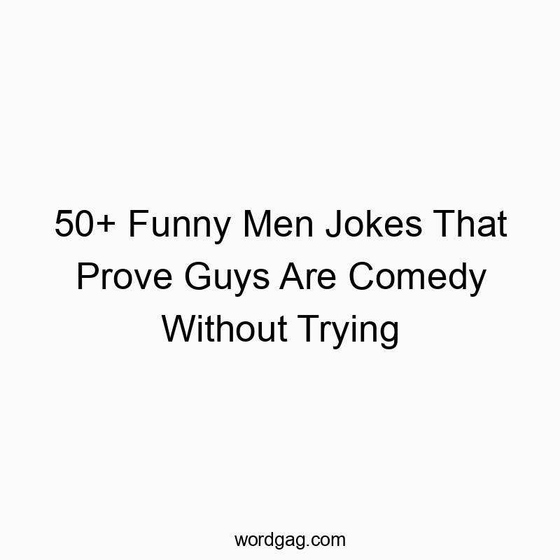 50+ Funny Men Jokes That Prove Guys Are Comedy Without Trying