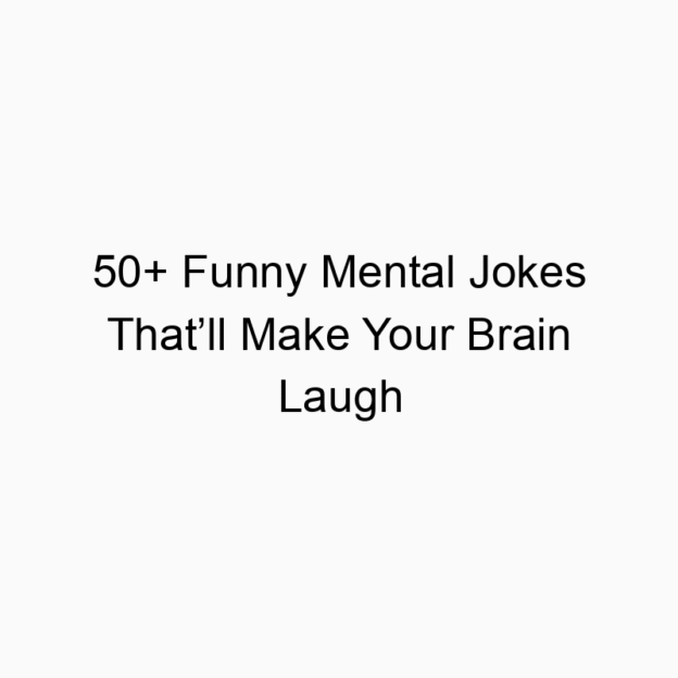 50+ Funny Mental Jokes That’ll Make Your Brain Laugh