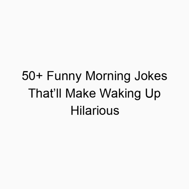 50+ Funny Morning Jokes That’ll Make Waking Up Hilarious