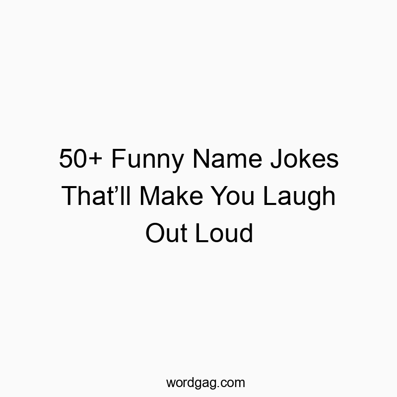 50+ Funny Name Jokes That’ll Make You Laugh Out Loud