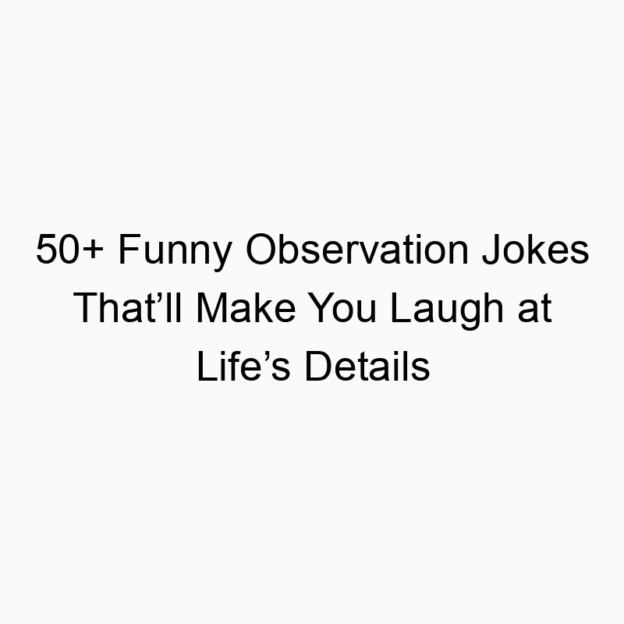 50+ Funny Observation Jokes That’ll Make You Laugh at Life’s Details