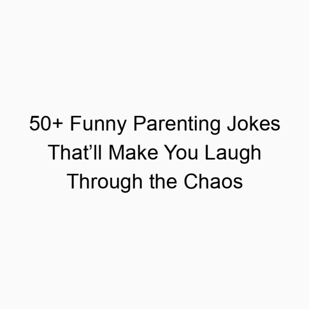 50+ Funny Parenting Jokes That’ll Make You Laugh Through the Chaos