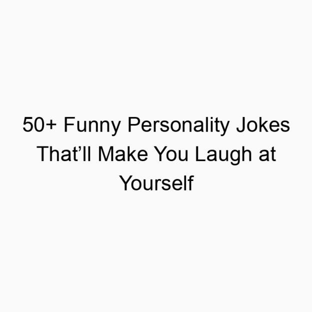 50+ Funny Personality Jokes That’ll Make You Laugh at Yourself
