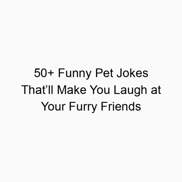 50+ Funny Pet Jokes That’ll Make You Laugh at Your Furry Friends