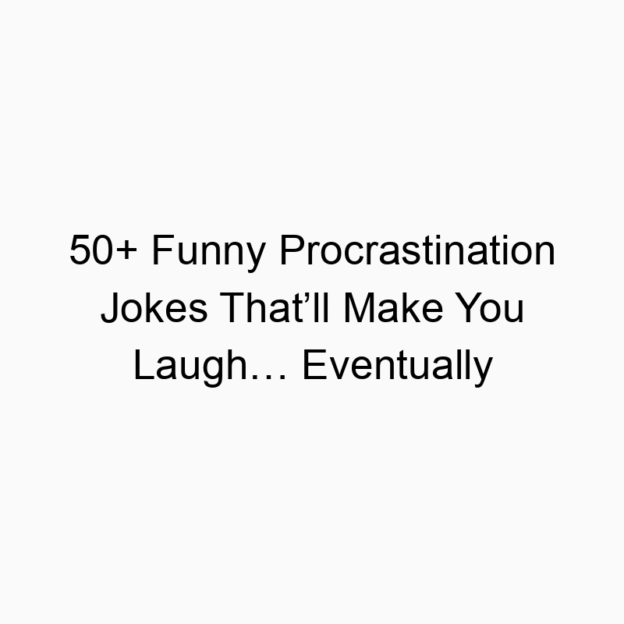 50+ Funny Procrastination Jokes That’ll Make You Laugh… Eventually