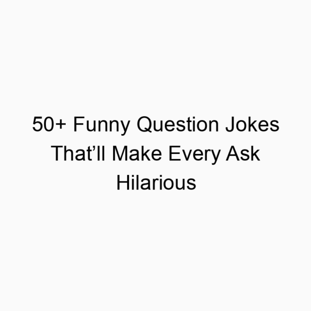 50+ Funny Question Jokes That’ll Make Every Ask Hilarious
