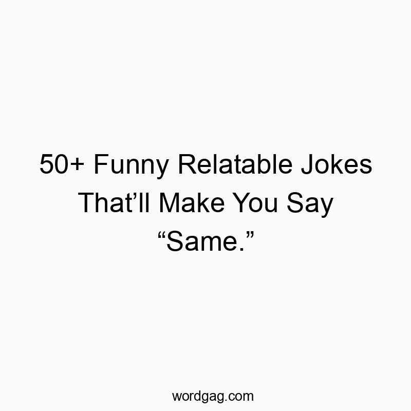 50+ Funny Relatable Jokes That’ll Make You Say “Same.”