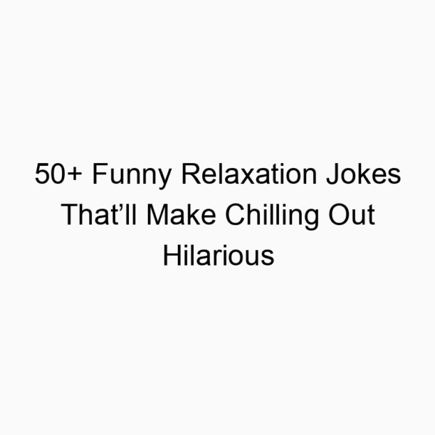 50+ Funny Relaxation Jokes That’ll Make Chilling Out Hilarious