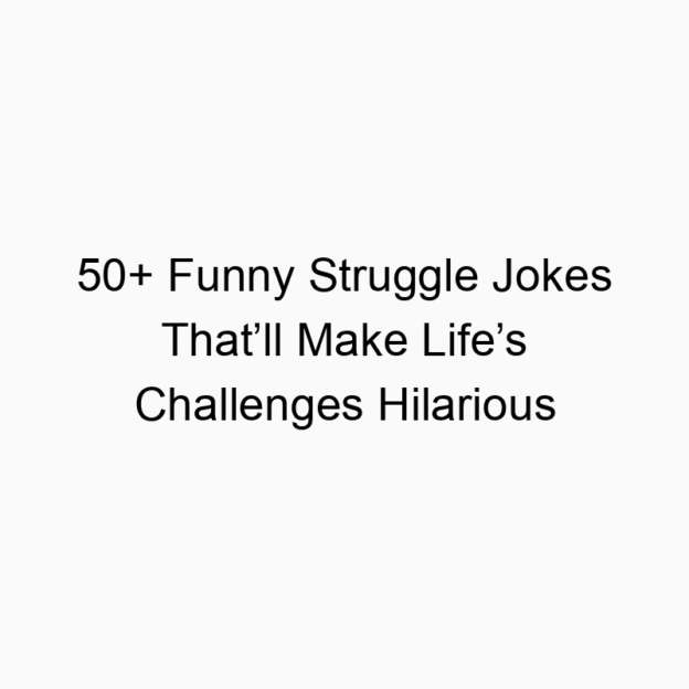 50+ Funny Struggle Jokes That’ll Make Life’s Challenges Hilarious