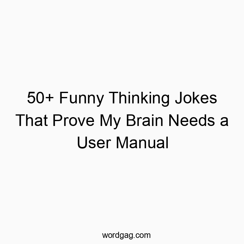 50+ Funny Thinking Jokes That Prove My Brain Needs a User Manual