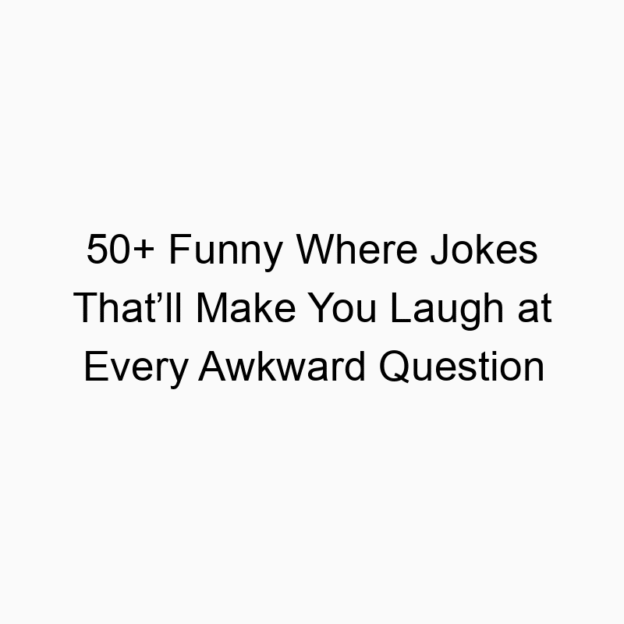 50+ Funny Where Jokes That’ll Make You Laugh at Every Awkward Question