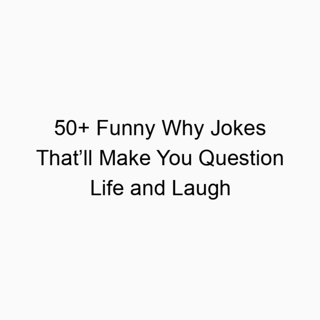 50+ Funny Why Jokes That’ll Make You Question Life and Laugh