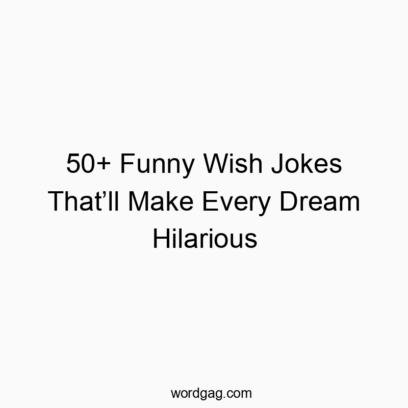 50+ Funny Wish Jokes That’ll Make Every Dream Hilarious