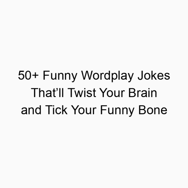 50+ Funny Wordplay Jokes That’ll Twist Your Brain and Tick Your Funny Bone