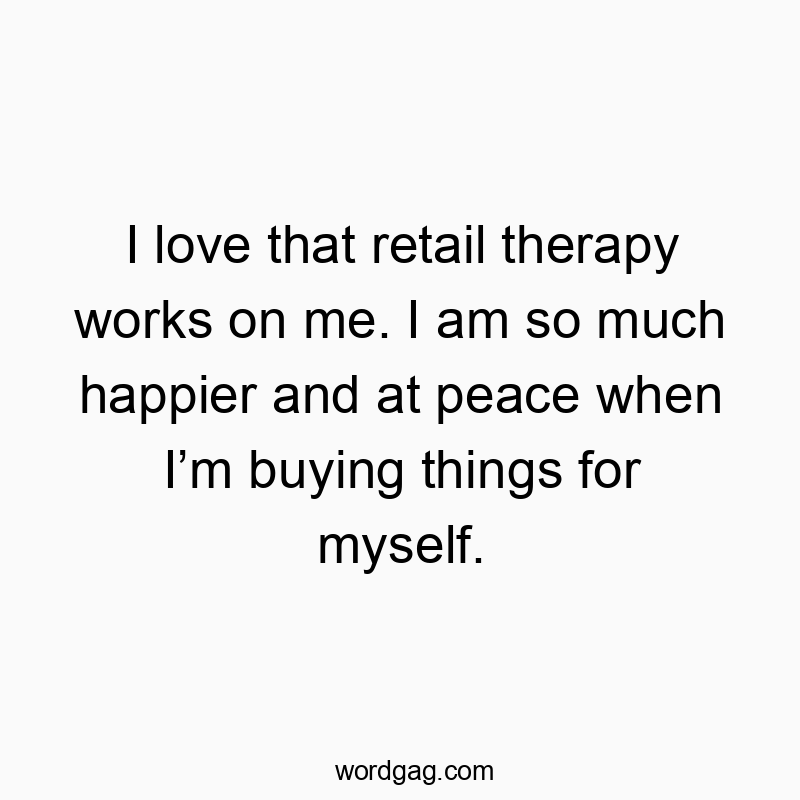 I love that retail therapy works on me. I am so much happier and at peace when I’m buying things for myself.