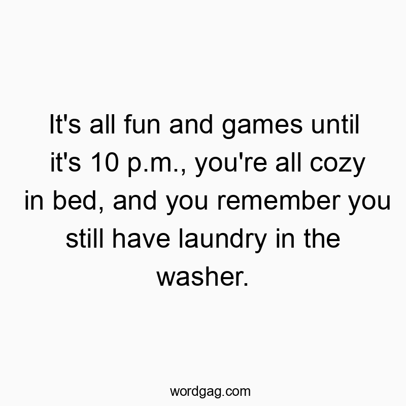 It’s all fun and games until it’s 10 p.m., you’re all cozy in bed, and you remember you still have laundry in the washer.