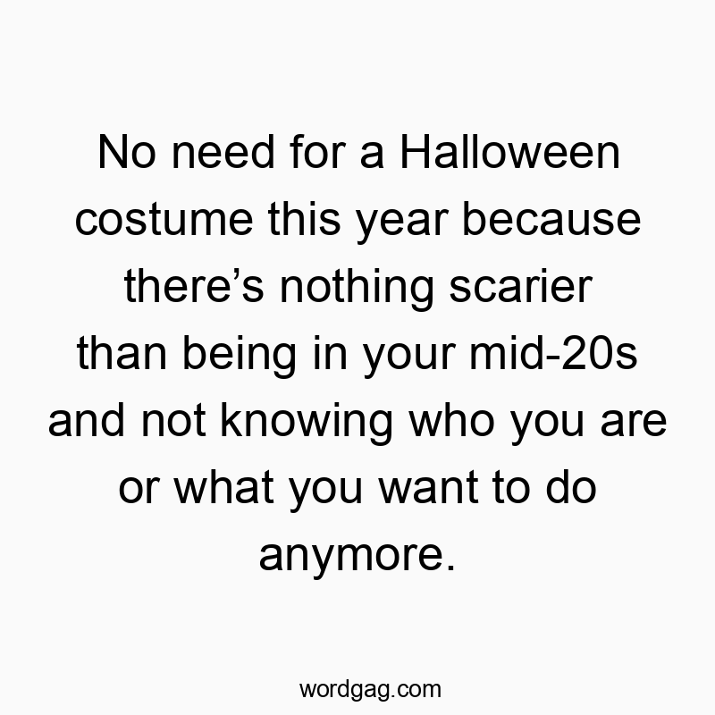 Funny quote about mid-20s identity crisis and life uncertainty, playful and relatable humor.