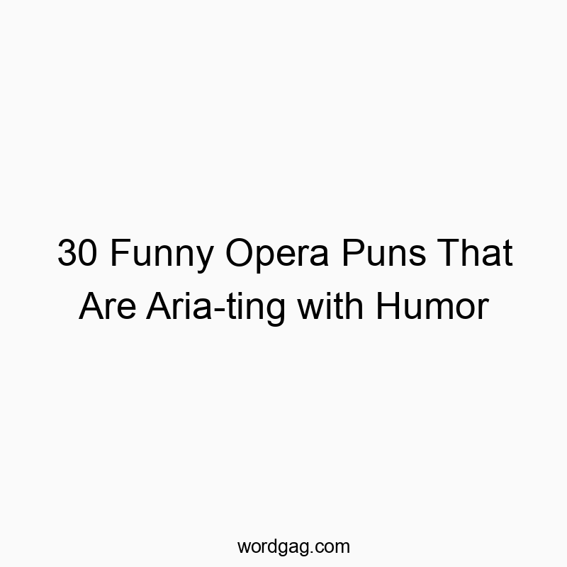 30 Funny Opera Puns That Are Aria-ting with Humor - Wordgag ツ