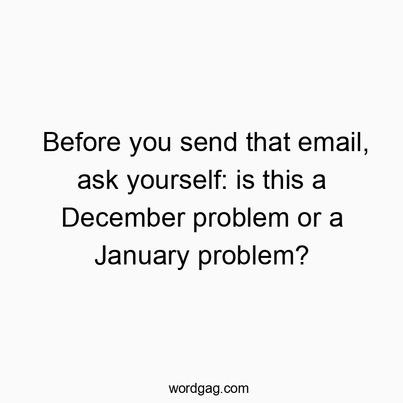 Witty quote about email dilemmas, highlighting holiday-related timing issues humorously.