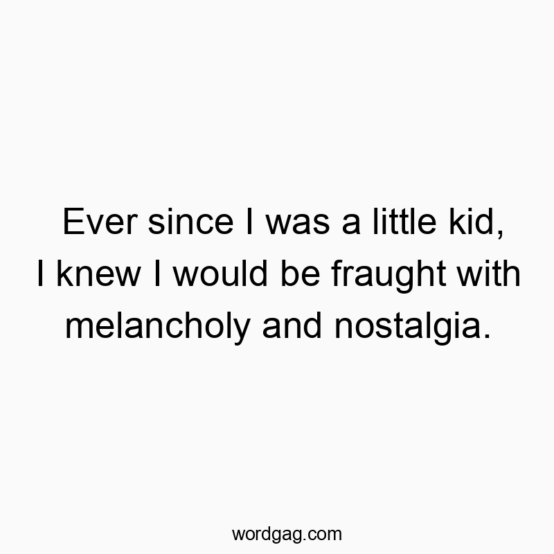 Witty quote about growing up with melancholy and nostalgia, playful and humorous vibe.