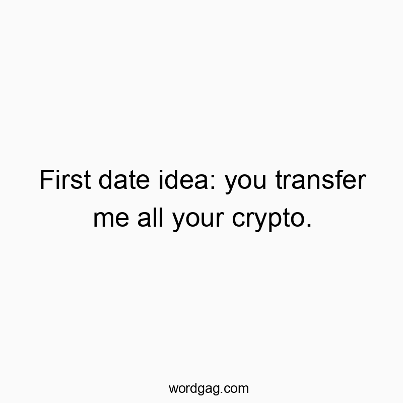 Playful quote about dating with a humorous twist on cryptocurrency transfers.