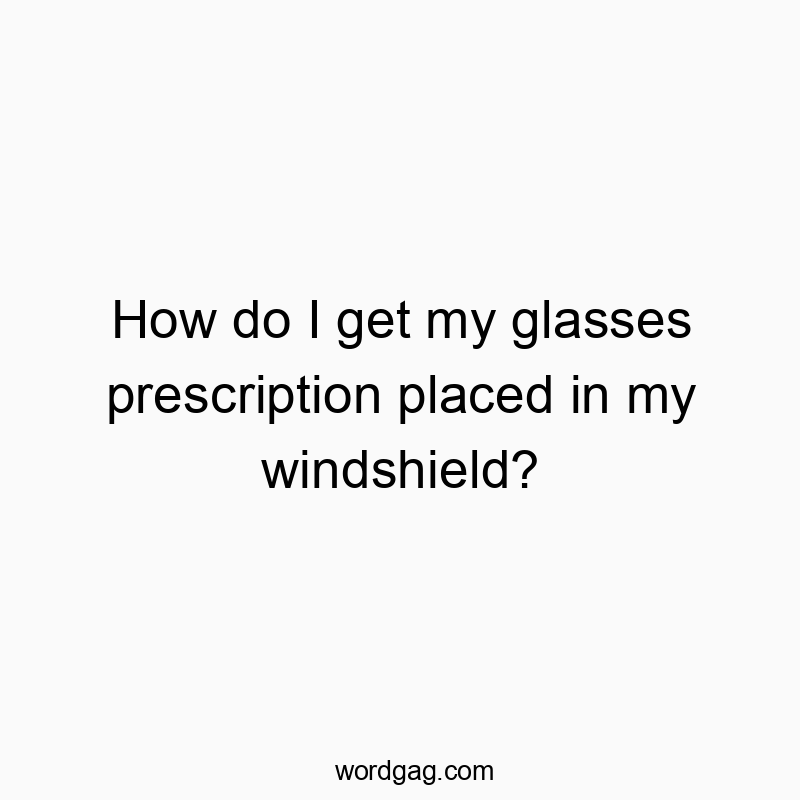 Playful joke about blending glasses prescription with car windshields, humorous and witty text.