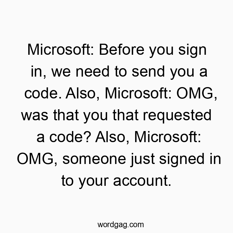 Clever, humorous text about Microsoft's confusing and surprising login notifications.