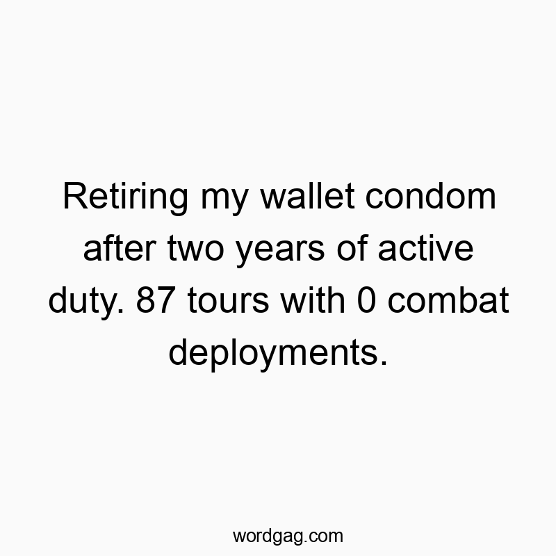 Retiring my wallet condom after two years of active duty. 87 tours with 0 combat deployments.