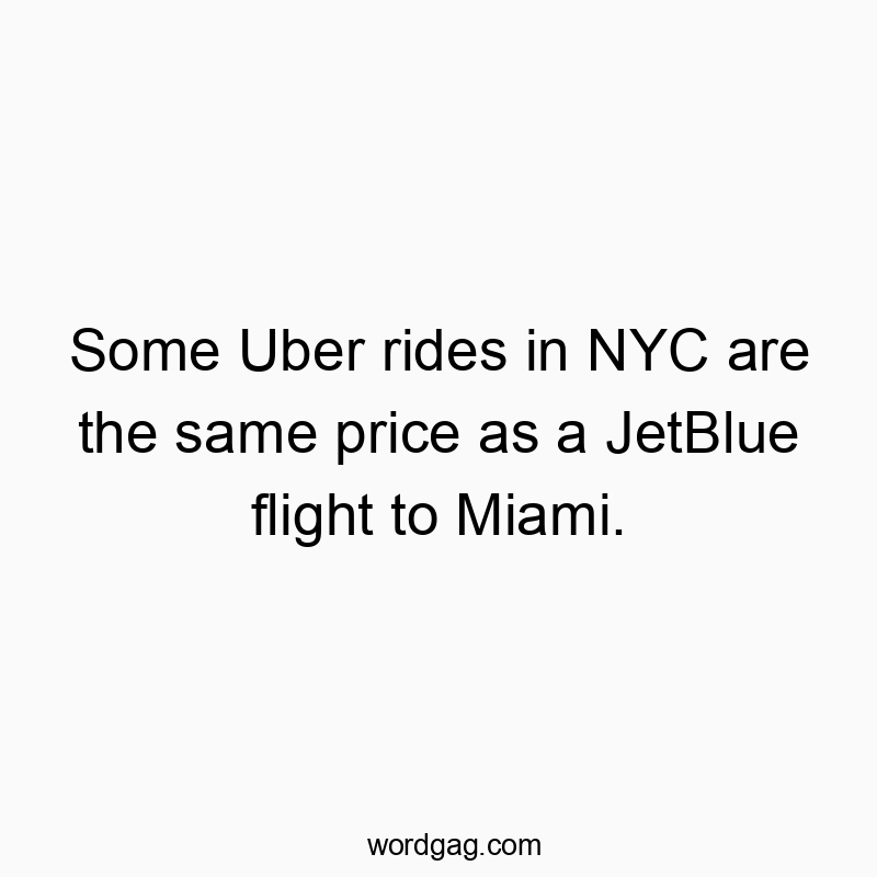 Some Uber rides in NYC are the same price as a JetBlue flight to Miami.