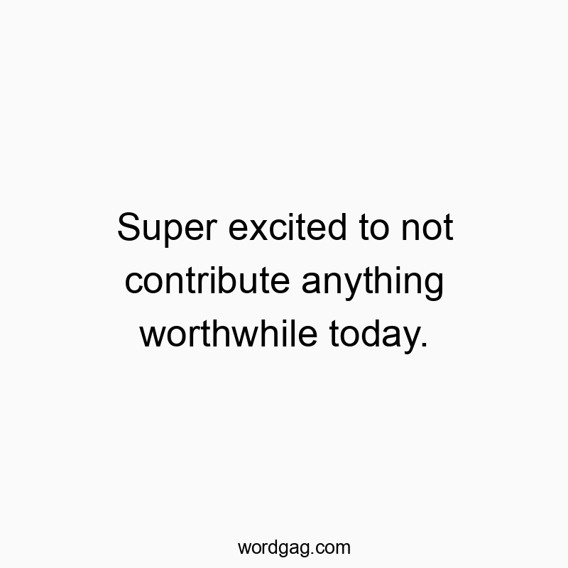 Witty quote about feeling unproductive and unmotivated today with a humorous tone.