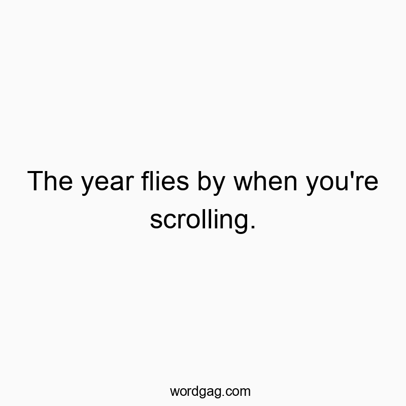 Playful quote about time passing quickly while scrolling through content.