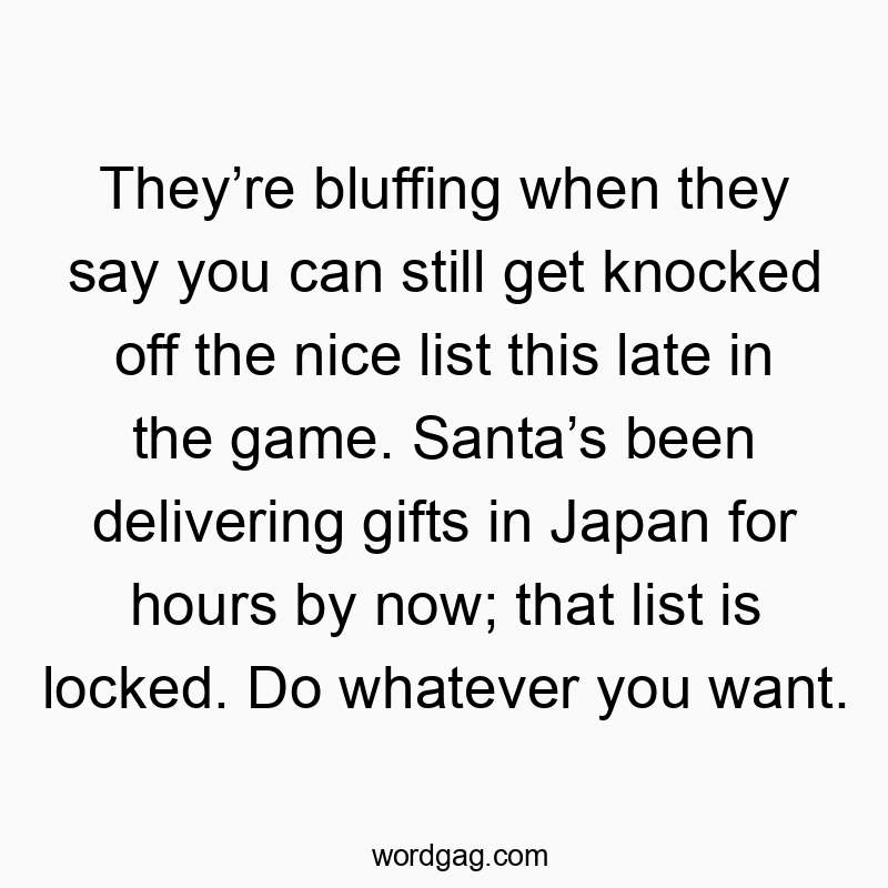 Funny quote about Santa's list being locked, humorously suggesting it's too late to be naughty now.