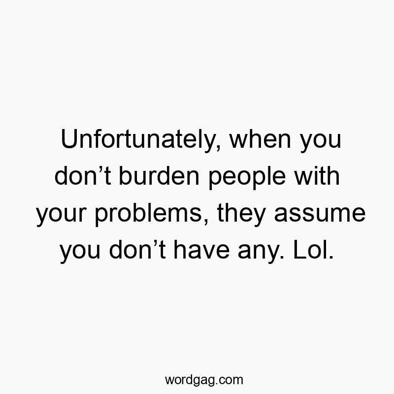 Witty text highlighting the humor in sharing problems and assumptions about strength.