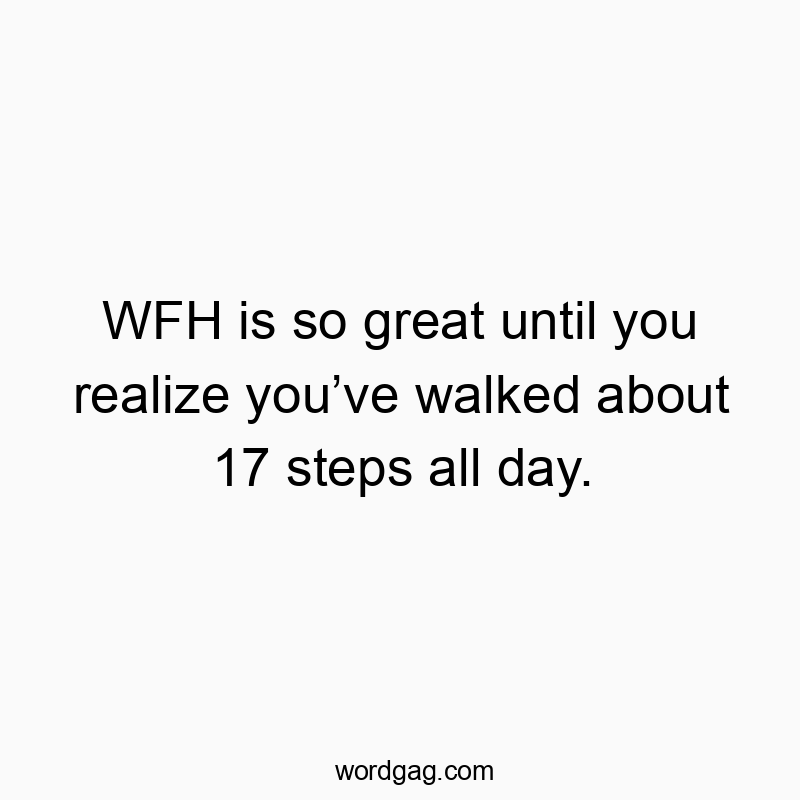 Humorous quote about remote work highlighting minimal movement and daily laziness.