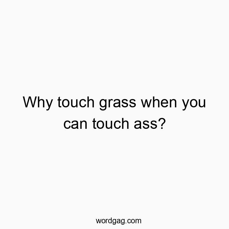 Humorous quote about prioritizing fun over nature, with cheeky, playful wording.