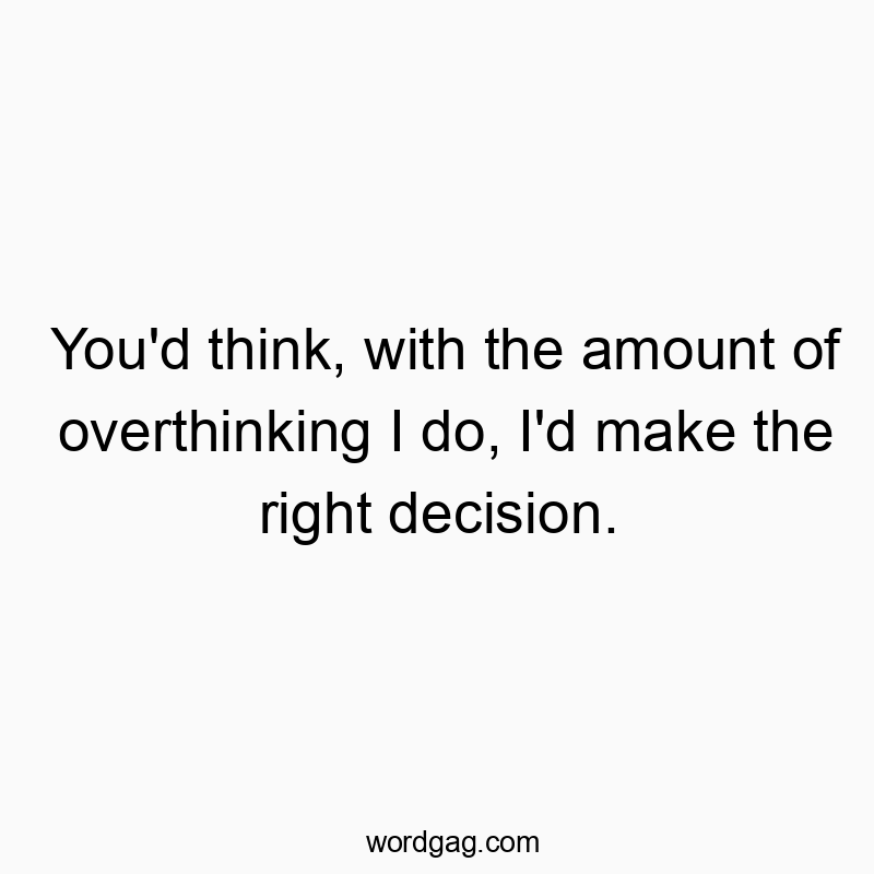 Witty text about overthinking leading to indecision, humorous and playful in tone.