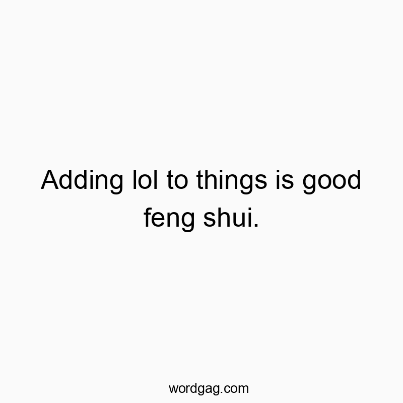 Witty quote about positivity with a playful take on feng shui and internet slang.