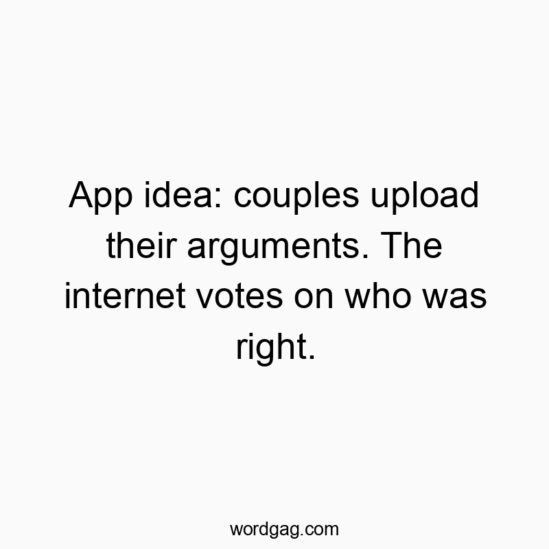 Witty quote about an app where couples upload arguments for internet votes.