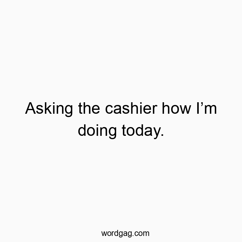 Humorous text image with a cashier interaction joke, lighthearted and relatable.