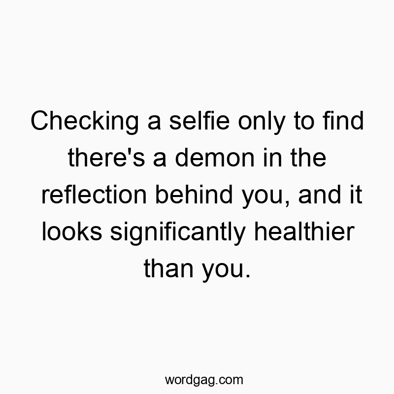 Humorous text about discovering a surprisingly healthy demon reflection behind a selfie.