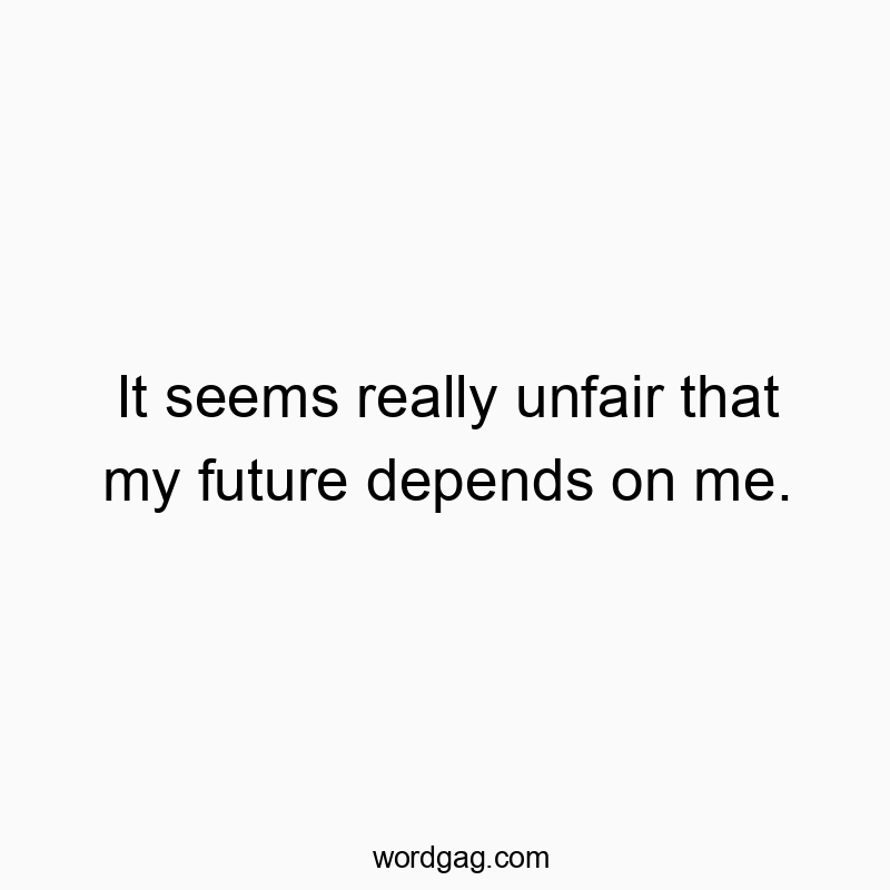 Playful quote about self-reliance and future uncertainty with a humorous twist.